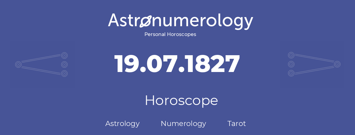 Horoscope for birthday (born day): 19.07.1827 (July 19, 1827)