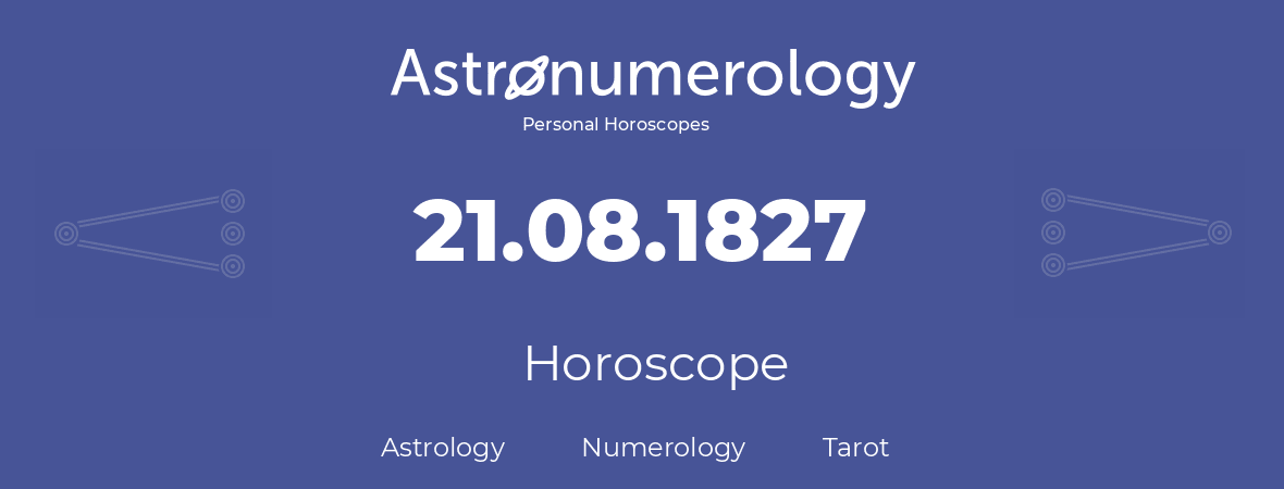 Horoscope for birthday (born day): 21.08.1827 (August 21, 1827)