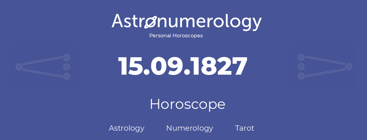 Horoscope for birthday (born day): 15.09.1827 (September 15, 1827)