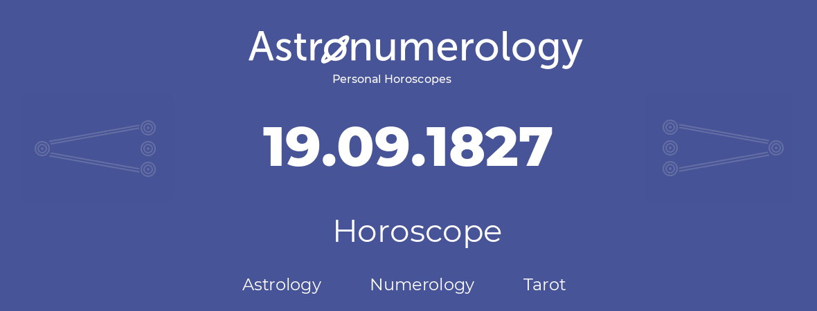 Horoscope for birthday (born day): 19.09.1827 (September 19, 1827)