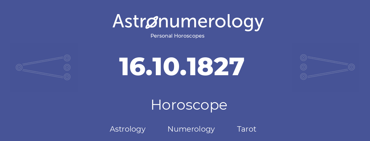 Horoscope for birthday (born day): 16.10.1827 (Oct 16, 1827)