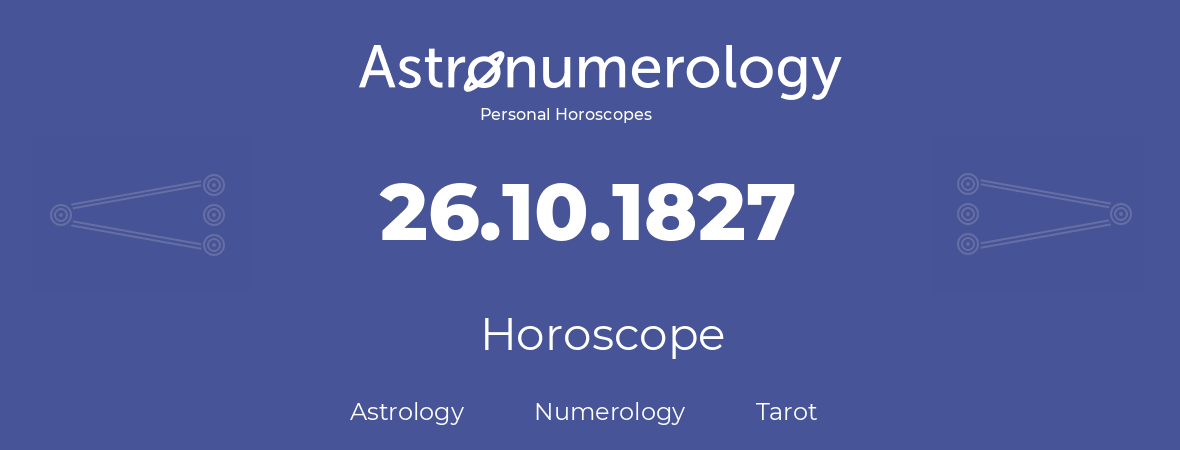 Horoscope for birthday (born day): 26.10.1827 (Oct 26, 1827)