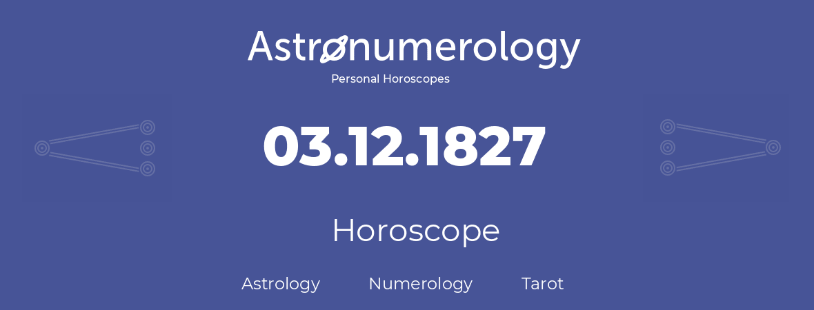 Horoscope for birthday (born day): 03.12.1827 (December 3, 1827)