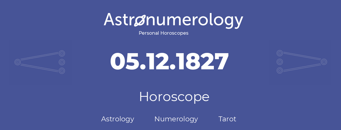 Horoscope for birthday (born day): 05.12.1827 (December 5, 1827)
