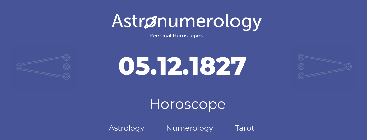 Horoscope for birthday (born day): 05.12.1827 (December 05, 1827)