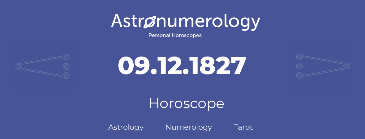 Horoscope for birthday (born day): 09.12.1827 (December 9, 1827)