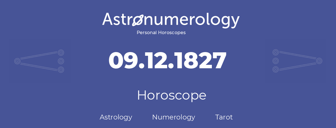 Horoscope for birthday (born day): 09.12.1827 (December 09, 1827)