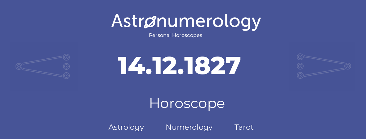 Horoscope for birthday (born day): 14.12.1827 (December 14, 1827)