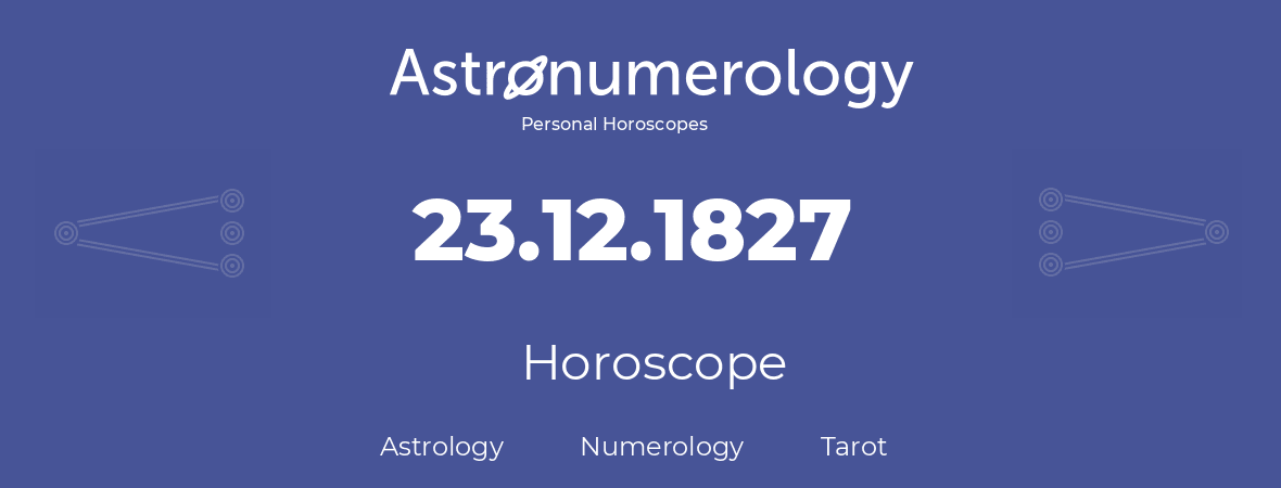 Horoscope for birthday (born day): 23.12.1827 (December 23, 1827)