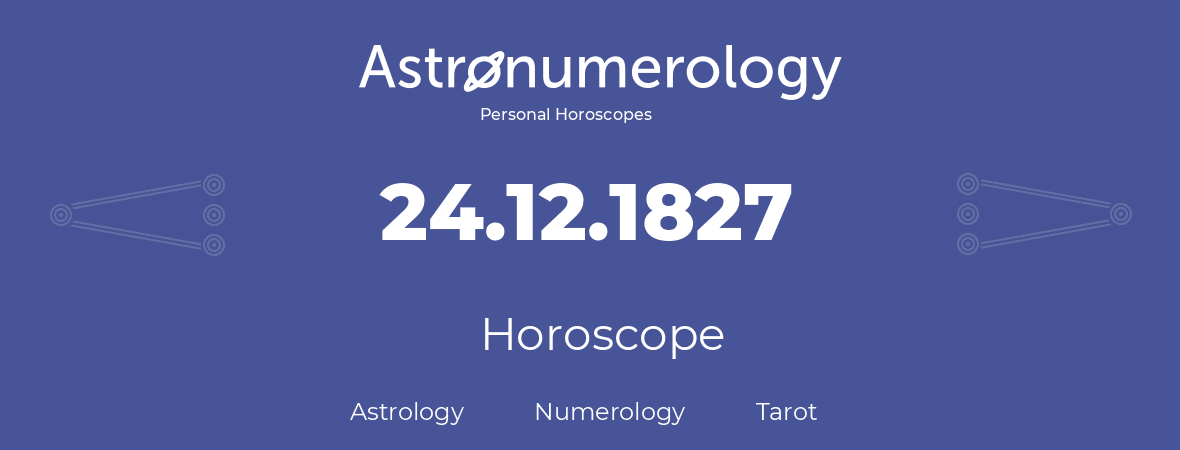 Horoscope for birthday (born day): 24.12.1827 (December 24, 1827)