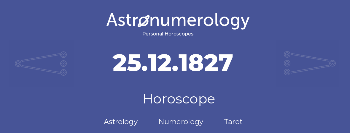 Horoscope for birthday (born day): 25.12.1827 (December 25, 1827)