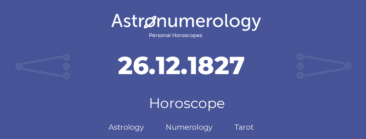 Horoscope for birthday (born day): 26.12.1827 (December 26, 1827)