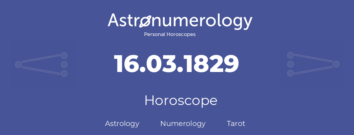 Horoscope for birthday (born day): 16.03.1829 (March 16, 1829)