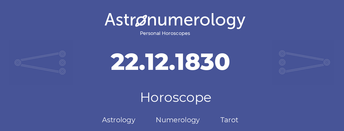 Horoscope for birthday (born day): 22.12.1830 (December 22, 1830)