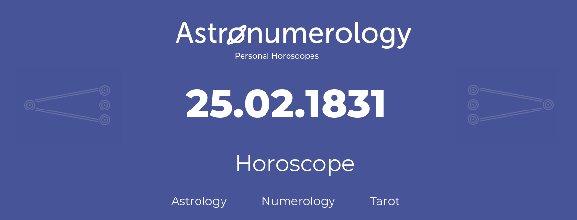 Horoscope for birthday (born day): 25.02.1831 (February 25, 1831)