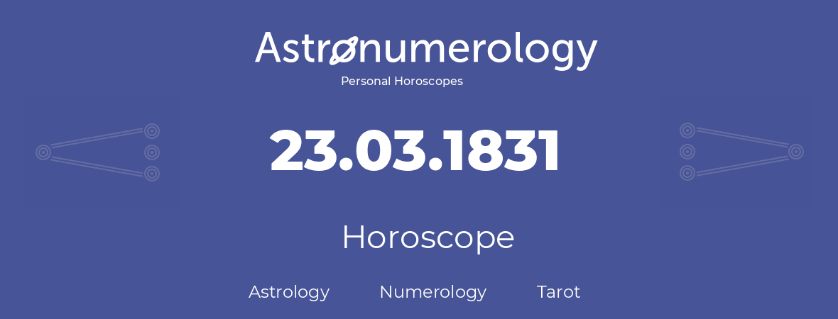 Horoscope for birthday (born day): 23.03.1831 (March 23, 1831)