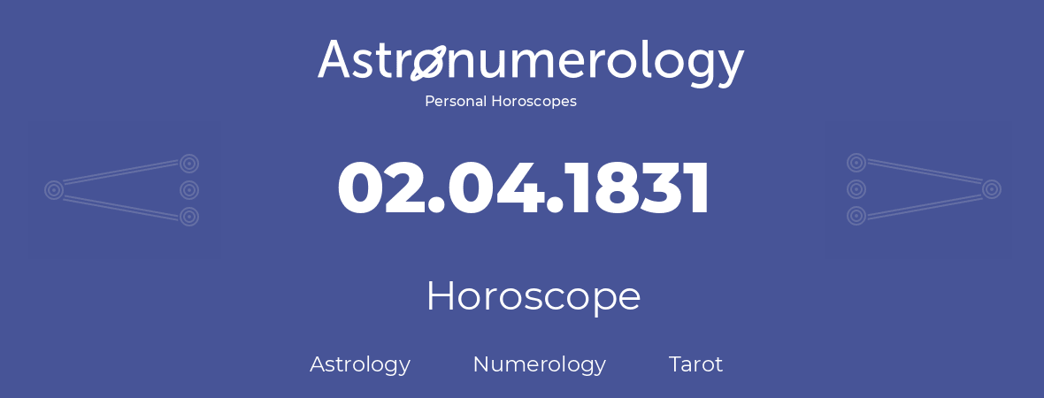 Horoscope for birthday (born day): 02.04.1831 (April 2, 1831)