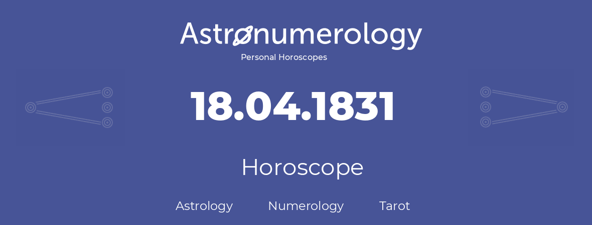 Horoscope for birthday (born day): 18.04.1831 (April 18, 1831)