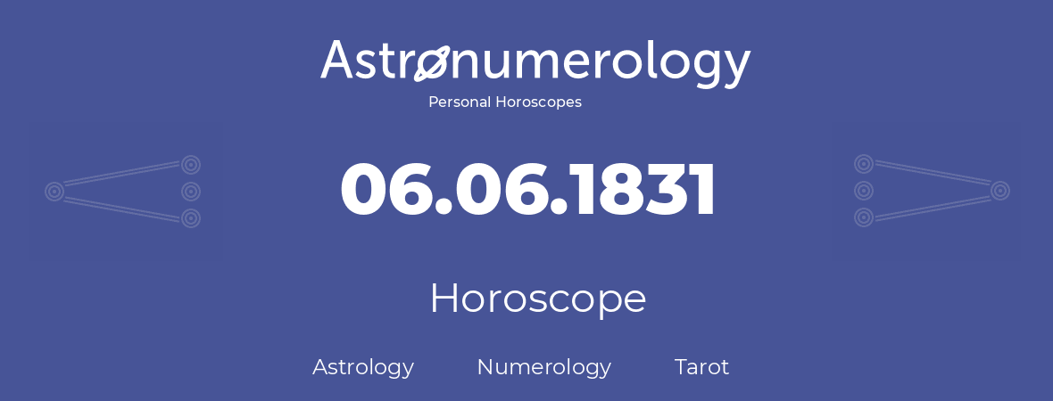 Horoscope for birthday (born day): 06.06.1831 (June 06, 1831)