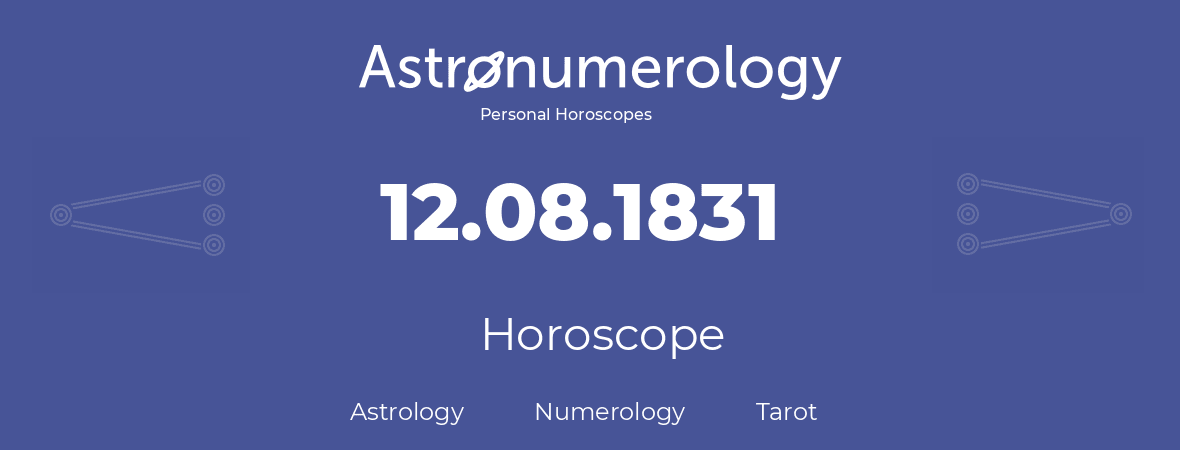 Horoscope for birthday (born day): 12.08.1831 (August 12, 1831)