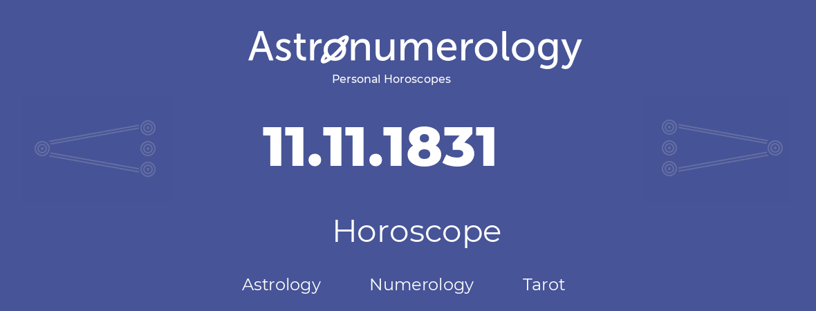 Horoscope for birthday (born day): 11.11.1831 (November 11, 1831)