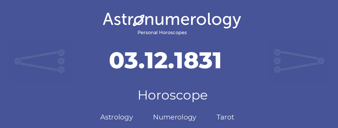 Horoscope for birthday (born day): 03.12.1831 (December 3, 1831)