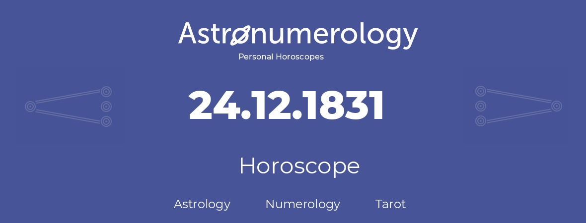 Horoscope for birthday (born day): 24.12.1831 (December 24, 1831)