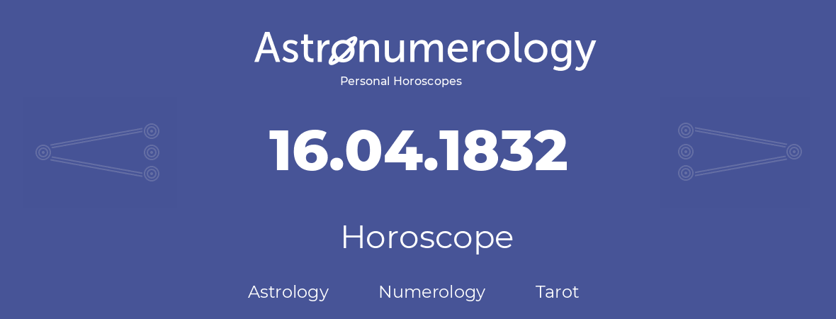 Horoscope for birthday (born day): 16.04.1832 (April 16, 1832)