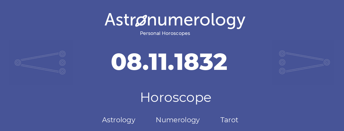Horoscope for birthday (born day): 08.11.1832 (November 08, 1832)