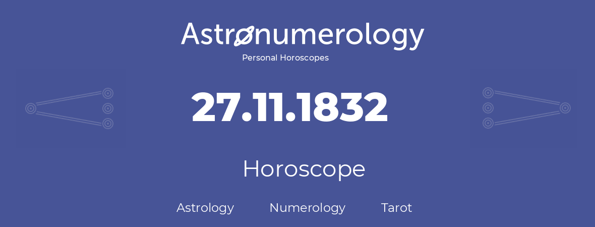 Horoscope for birthday (born day): 27.11.1832 (November 27, 1832)