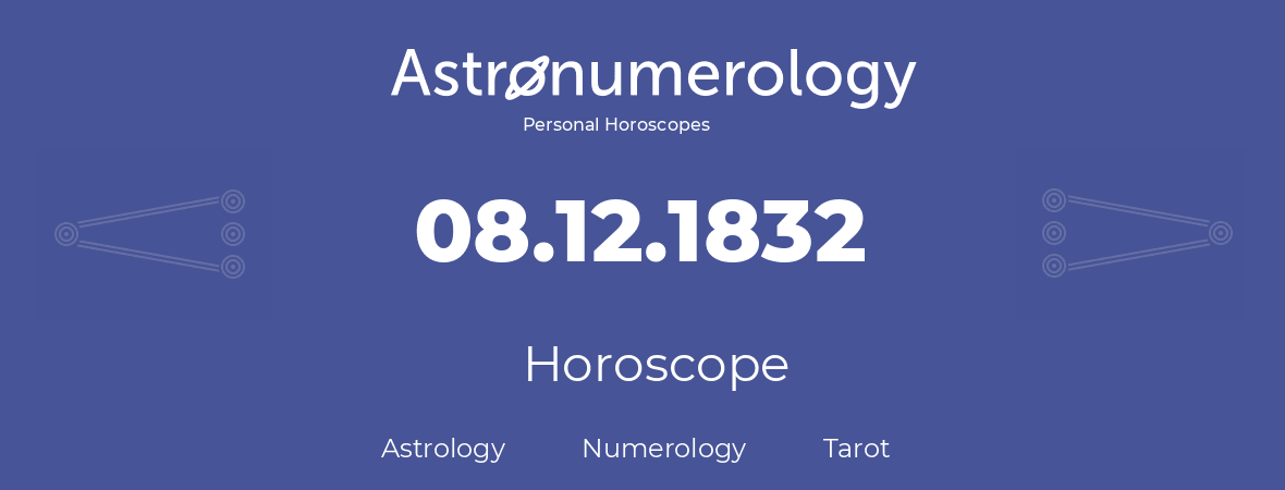 Horoscope for birthday (born day): 08.12.1832 (December 08, 1832)