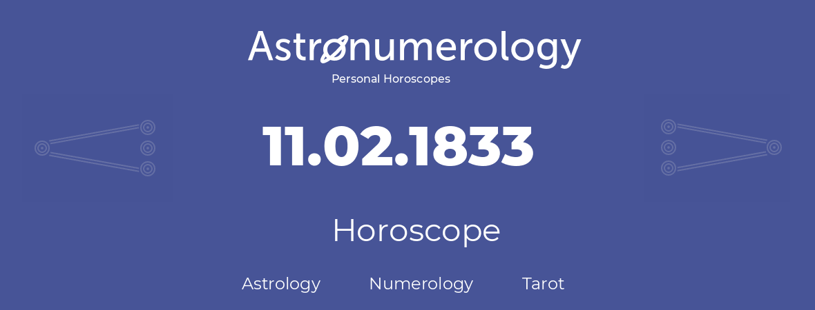 Horoscope for birthday (born day): 11.02.1833 (February 11, 1833)