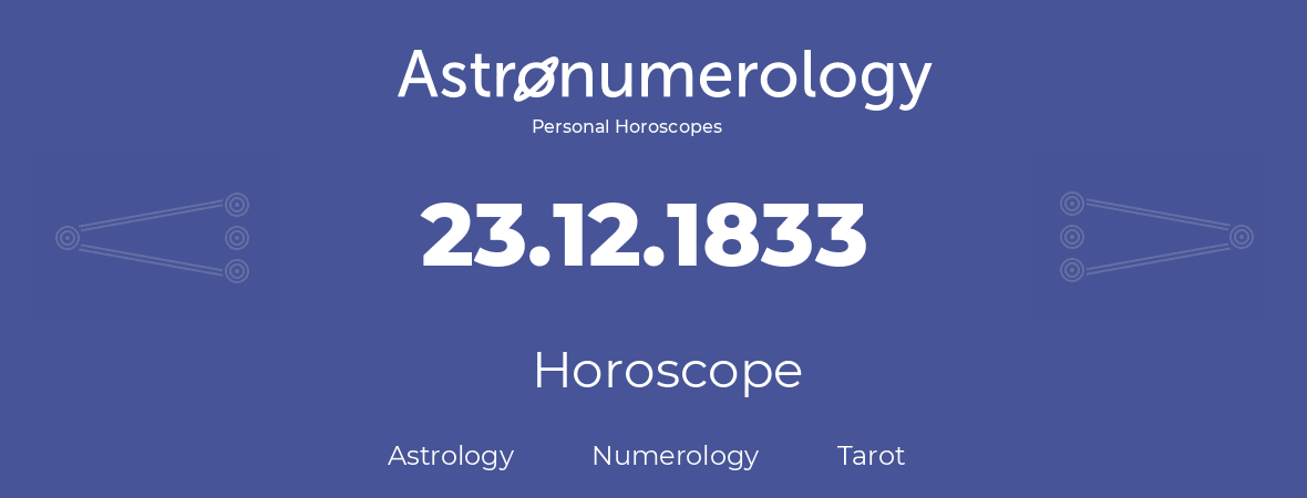 Horoscope for birthday (born day): 23.12.1833 (December 23, 1833)