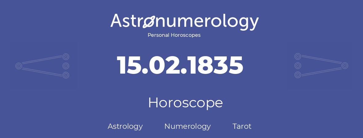 Horoscope for birthday (born day): 15.02.1835 (February 15, 1835)