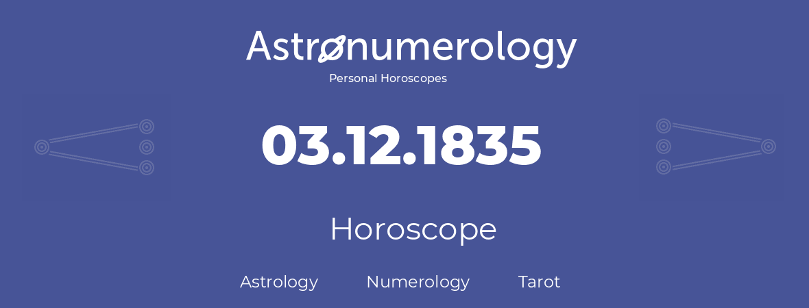 Horoscope for birthday (born day): 03.12.1835 (December 03, 1835)