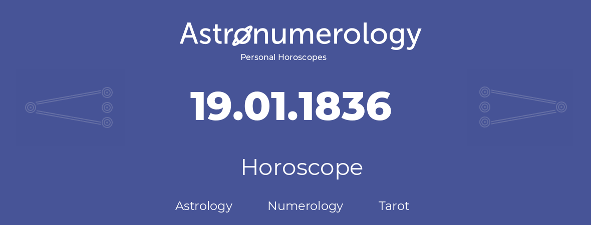 Horoscope for birthday (born day): 19.01.1836 (January 19, 1836)
