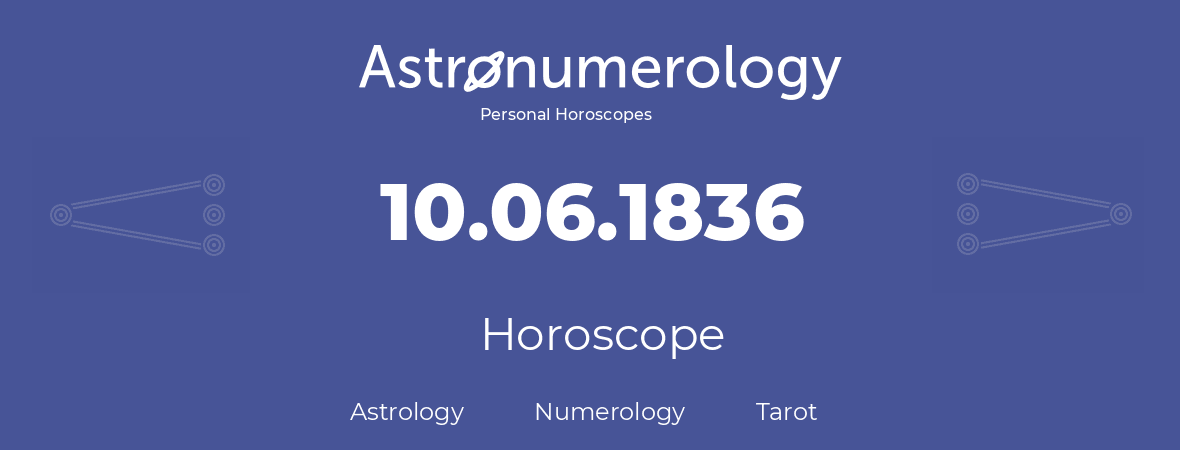 Horoscope for birthday (born day): 10.06.1836 (June 10, 1836)