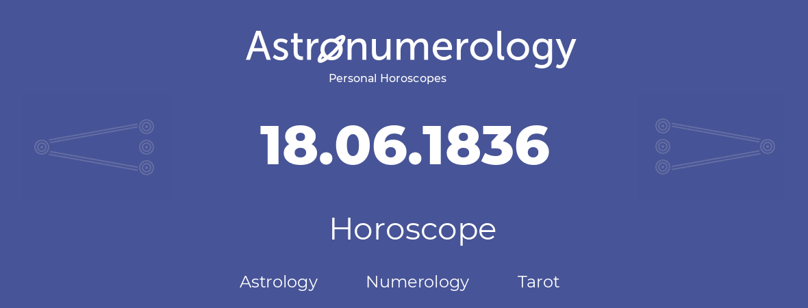 Horoscope for birthday (born day): 18.06.1836 (June 18, 1836)