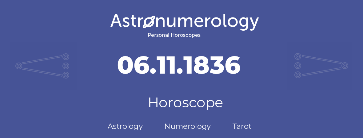 Horoscope for birthday (born day): 06.11.1836 (November 6, 1836)