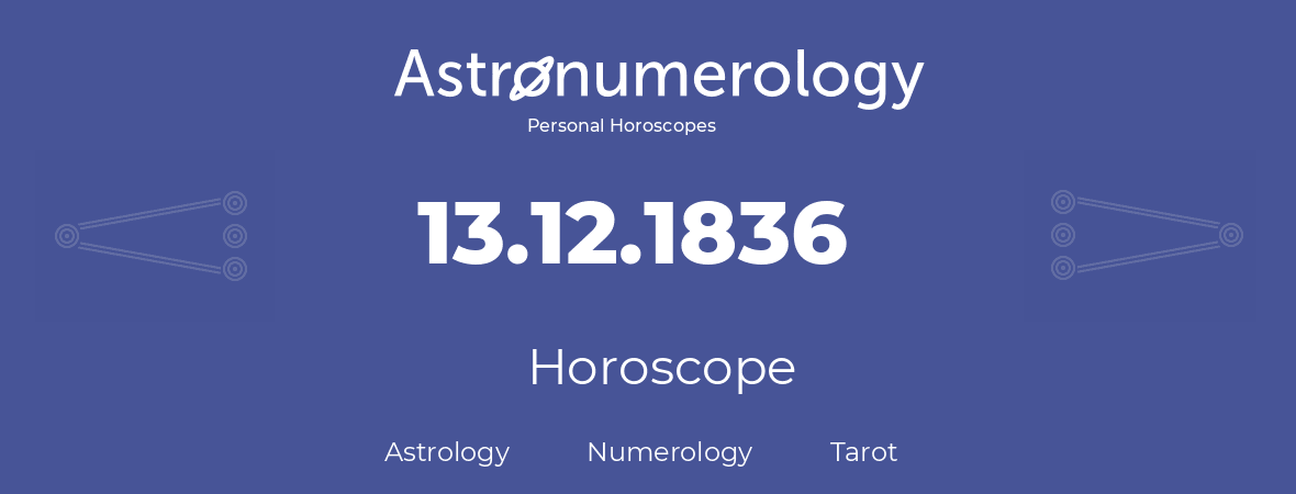 Horoscope for birthday (born day): 13.12.1836 (December 13, 1836)