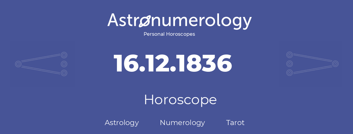 Horoscope for birthday (born day): 16.12.1836 (December 16, 1836)