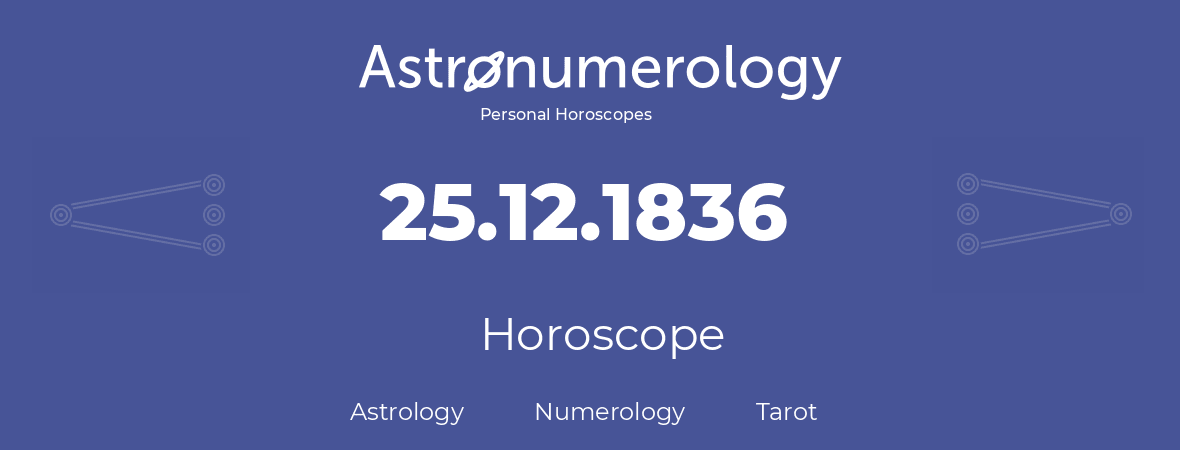 Horoscope for birthday (born day): 25.12.1836 (December 25, 1836)