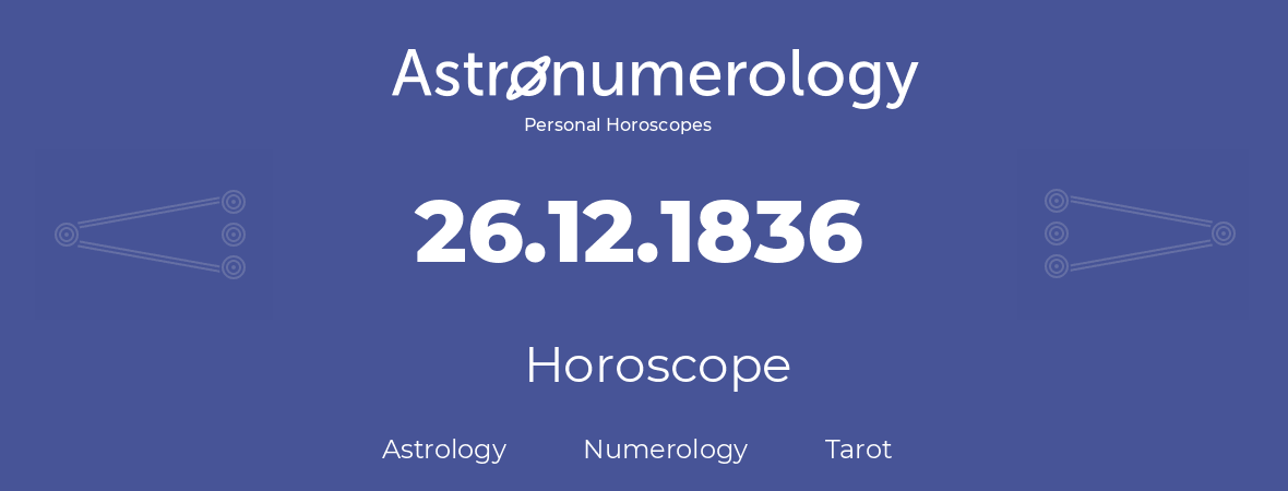 Horoscope for birthday (born day): 26.12.1836 (December 26, 1836)