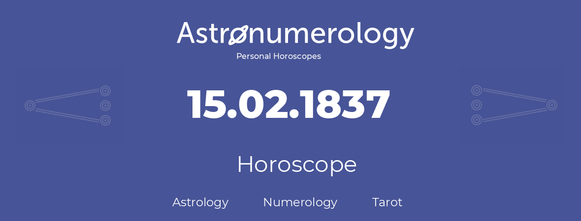 Horoscope for birthday (born day): 15.02.1837 (February 15, 1837)