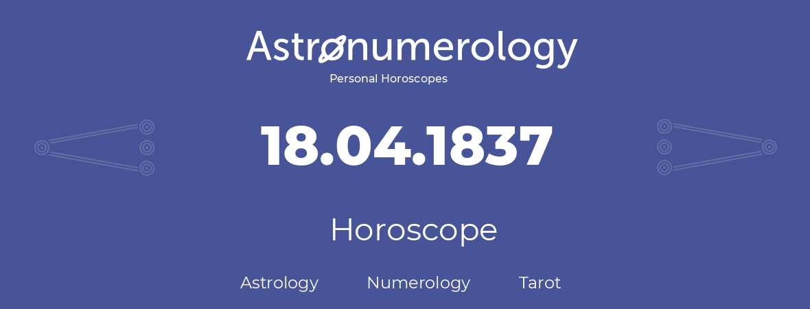 Horoscope for birthday (born day): 18.04.1837 (April 18, 1837)