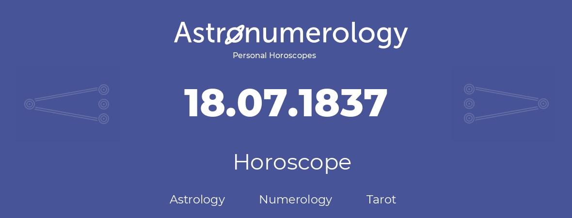 Horoscope for birthday (born day): 18.07.1837 (July 18, 1837)