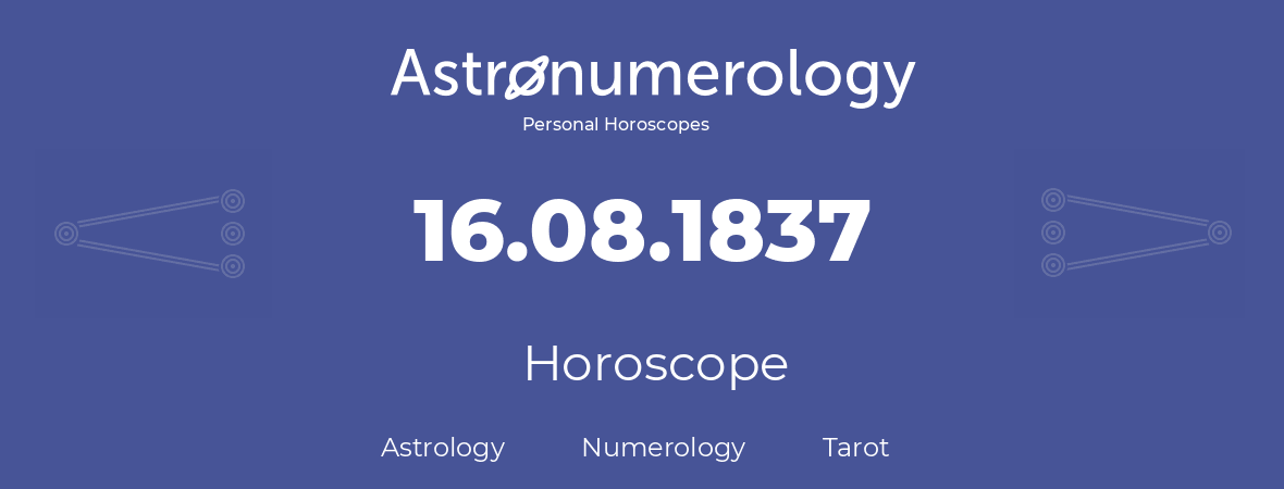 Horoscope for birthday (born day): 16.08.1837 (August 16, 1837)