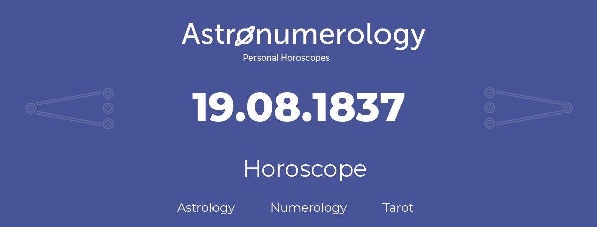 Horoscope for birthday (born day): 19.08.1837 (August 19, 1837)