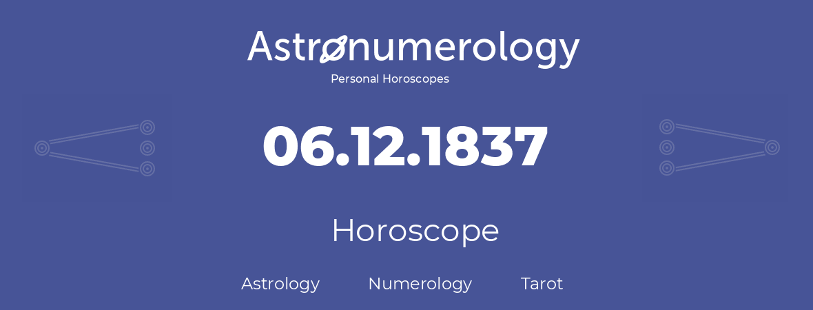 Horoscope for birthday (born day): 06.12.1837 (December 6, 1837)