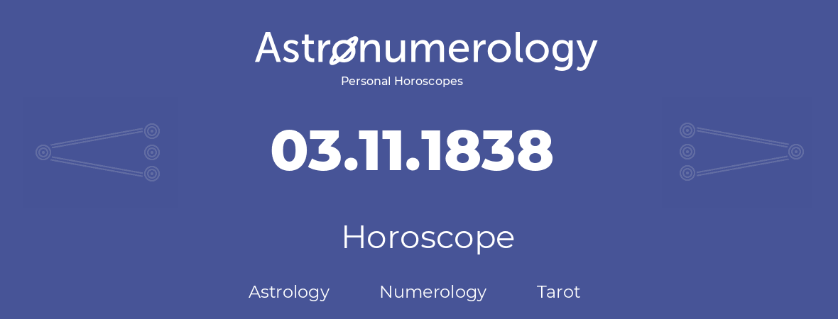 Horoscope for birthday (born day): 03.11.1838 (November 03, 1838)